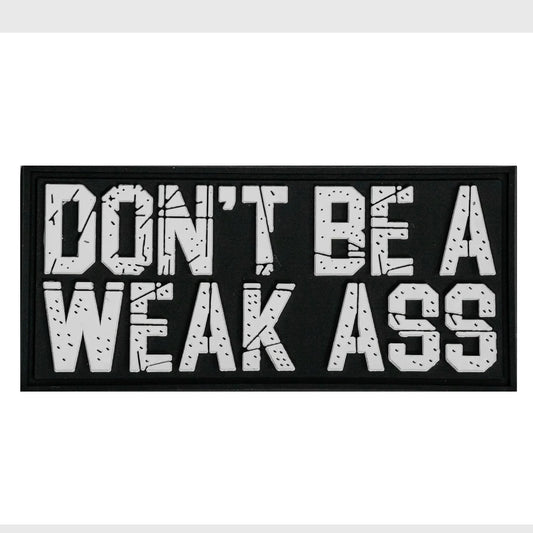 DON'T BE A WEAK ASS - PVC PATCH VELCRO - 1838 TAC SUPPLY LLC